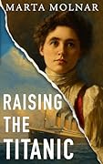 Raising The Titanic: A powerful novel of resilience and hope, inspired by a true story