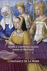 A Twice Crowned Queen, Anne of Brittany by Constance de la Warr