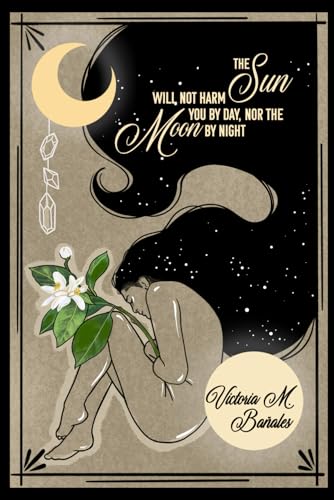 The Sun Will Not Harm You by Day, Nor the Moon by Night (Paperback)