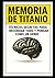Memoria de Titanio: Técnica...