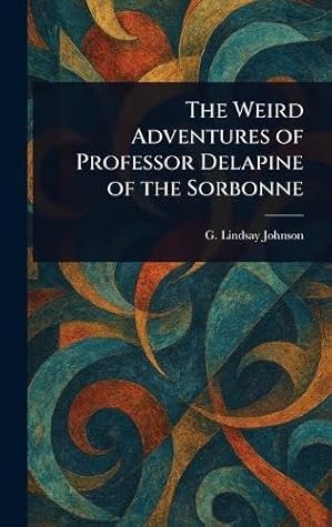 The Weird Adventures of Professor Delapine of the Sorbonne