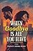 When Goodbye Is All You Have by Trinity Sierra Sesay When Goodbye Is All You Have by Trinity Sierra Sesay