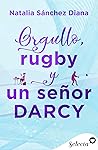 Orgullo, rugby y un señor Darcy by Natalia Sánchez Diana