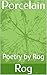 Porcelain: Poetry by Rog