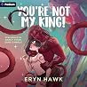 You're Not My King!