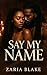 Say My Name by Zaria Blake