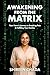 Awakening from the Matrix: ...