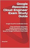 Google Associate Cloud Engineer Exam Study Guide: Google Cloud Pro-Certification Series Google Associate Cloud Engineer Exam Study Guide: Google Cloud Pro-Certification Series