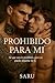 Prohibido para mi: Su mejor amigo. Su debilidad. Su perdición (Spanish Edition)