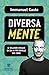 DiversaMente: Le relazioni spiegate da chi ha più cervello che cuore (Italian Edition)