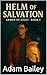 The Helm of Salvation by Adam Bailey