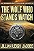 The Wolf Who Stands Watch (...