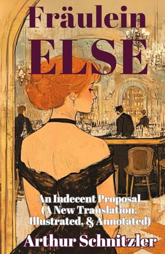 Fräulein Else: An Indecent Proposal (A New Translation, Illustrated, & Annotated) Ovid Publishing Edition