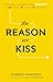 The Reason We Kiss: A Revel...