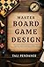 Master Board Game Design: The complete guide to avoid common pitfalls, develop unique & balanced games, and streamline your process from prototypes through publishing