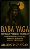 Baba Yaga: The Bone Witch of the Forest: The Forbidden Slavic Legend, Shamanic Power, and Ancient Witchcraft Book cover for Baba Yaga: The Bone Witch of the Forest: The Forbidden Slavic Legend, Shamanic Power, and Ancient Witchcraft