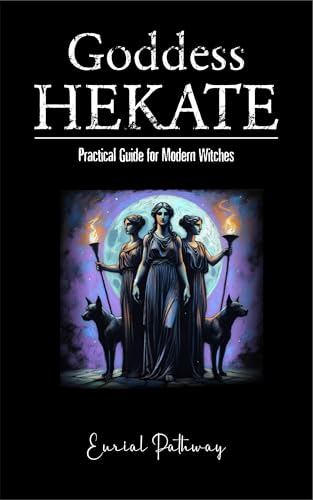 Goddess Hekate: Practical Guide for Modern Witches (Kindle Edition)