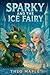 Sparky and the Ice Fairy by Theo Maple