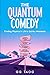 The Quantum Comedy: Finding Physics in Life's Quirky Moments