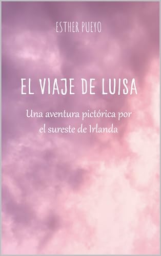 El viaje de Luisa: Una aventura pictórica por el sureste de Irlanda (Spanish Edition)