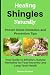 Healing Shingles Naturally:...