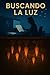 Buscando la luz (Spanish Edition)
