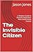The Invisible Citizen: A Mo...