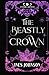 The Beastly Crown: Une romance fantastique (Chroniques de Lunaterra) (French Edition)