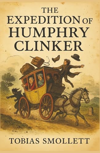 The Expedition of Humphry Clinker: One Journey. Six Voices. Endless Laughs and Scandals on the Road.