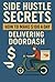 Side Hustle Secrets: How to Make $100 a Day Delivering for DoorDash: Side Hustle Secrets: How to Make $100 a Day Delivering for DoorDash (Fast Money Guides Book 2)