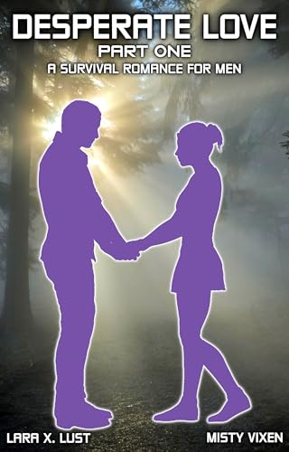 Desperate Love | Part One: A Survival Romance For Men (Kindle Edition)
