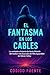 El fantasma en los cables: ...