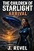Arrival: The stars brought them to us… and changed us forever. Book 1 of The Children of Starlight