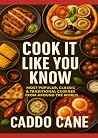 Cook It Like You Know by Caddo Cane