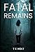 Fatal Remains by T E Holt
