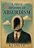 A Brief History of Absurdis...