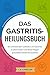 Das Gastritis-Heilungsbuch: Ein umfassender Leitfaden, um Gastritis zu überwinden und deine Magengesundheit wiederherzustellen (German Edition)