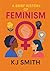 A Brief History of Feminism (A Brief History - Philosophy Edition Book 7)