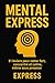 MENTAL EXPRESS :: 21 stratégies mentales pour exploser votre motivation, dépasser vos blocages et réussir sans stress – en 15 minutes par jour (COLLECTION EXPRESS t. 4) (French Edition)