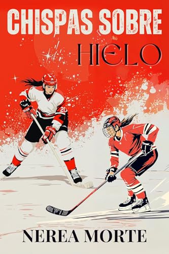 Chispas sobre hielo (Spanish Edition)