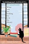 What You Are Looking for Is in the Library by Michiko Aoyama