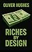 Riches By Design by Oliver Hughes