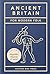 Ancient Britain For Modern Folk by Tom Howells