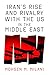Iran's Rise and Rivalry with the US in the Middle East by Mohsen M. Milani