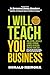 I WILL TEACH YOU BUSINESS: How Anyone Can Build A Money-Spinning Business In Nigeria Starting From Zero