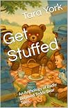 Get Stuffed: An Anthology of Badly Behaved Teddy Bear Tales