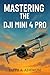 Mastering the DJI Mini 4 Pr...
