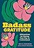 Badass Gratitude: Affirmati...