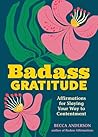 Badass Gratitude: Affirmations for Slaying Your Way to Contentment