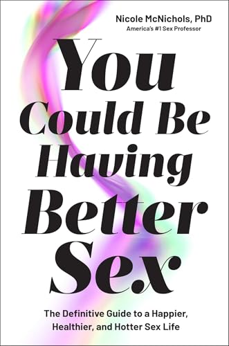 You Could Be Having Better Sex: The Definitive Guide to a Happier, Healthier, and Hotter Sex Life (Hardcover)